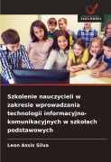 Cover-Bild zum Titel 'Szkolenie nauczycieli w zakresie wprowadzania technologii informacyjno-komunikacyjnych w szko¿ach podstawowych' von 'Leon Assis Silva'