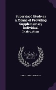 Cover-Bild zum Titel 'Supervised Study as a Means of Providing Supplementary Individual Instruction' von 'Ernest Rudolph Breslich'