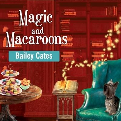 Magic and Macaroons Lib/E - Bailey Cates