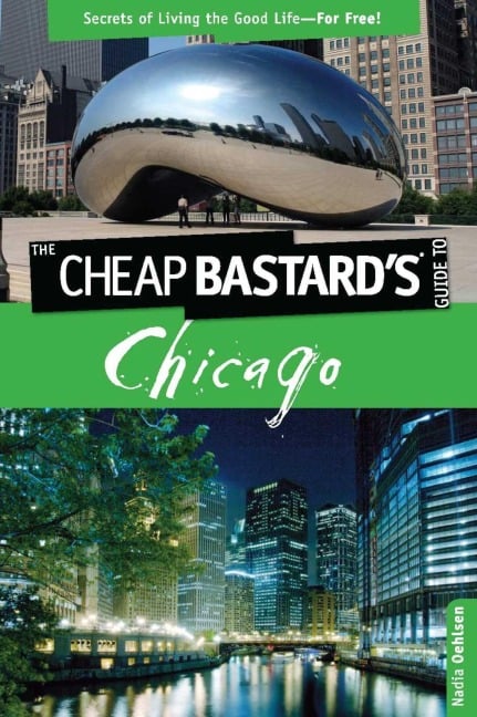 Cheap Bastard's(TM) Guide to Chicago - Nadia Oehlsen