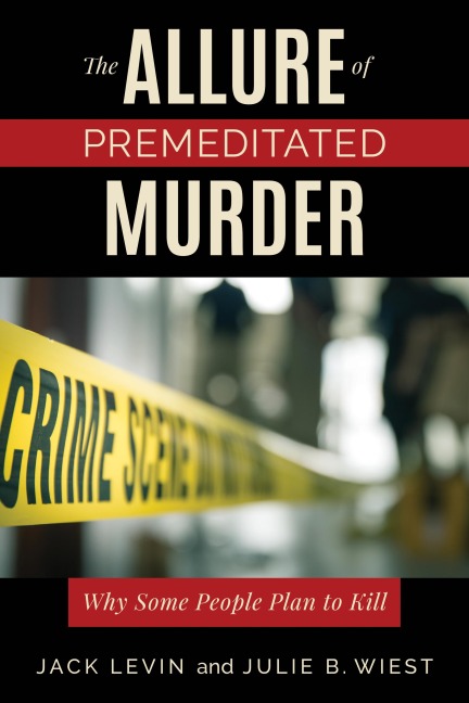 The Allure of Premeditated Murder - Jack Levin, Julie B.