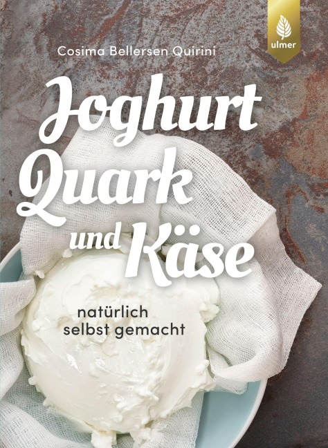 Joghurt, Quark und Käse - Cosima Bellersen Quirini