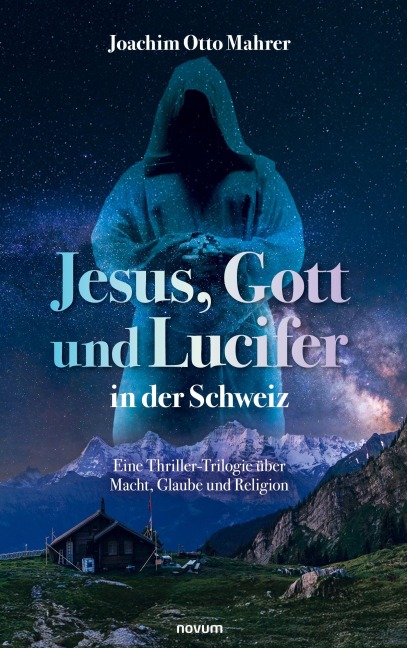 Jesus, Gott und Lucifer in der Schweiz - Joachim Otto Mahrer