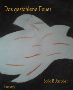 Cover-Bild zum Titel 'Das gestohlene Feuer' von 'Sofia P. Jacobeit'