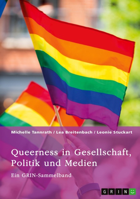 Queerness in Gesellschaft, Politik und Medien. LGBTIQ+-Erfahrungen im Fokus - Michelle Tannrath, Lea Breitenbach, Leonie Stuckart