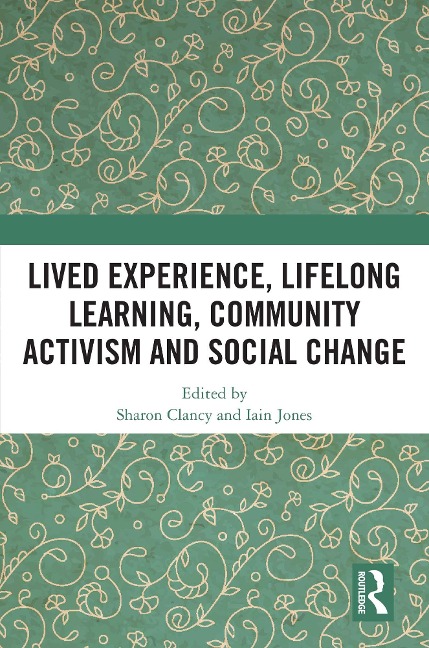 Lived Experience, Lifelong Learning, Community Activism and Social Change - 