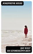 Die Welt im Kinderköpfchen - Josephine Siebe