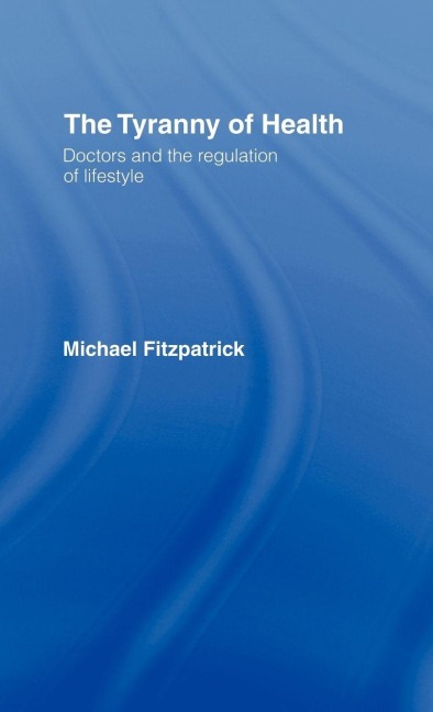The Tyranny of Health - Michael Fitzpatrick