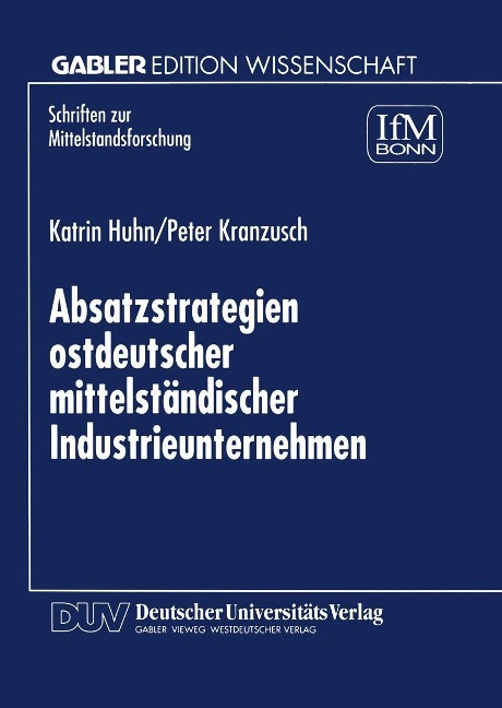 Absatzstrategien ostdeutscher mittelständischer Industrieunternehmen - Katrin Huhn, Peter Kranzusch