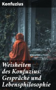 Cover-Bild zum Titel 'Weisheiten des Konfuzius: Gespräche und Lebensphilosophie' von 'Konfuzius'