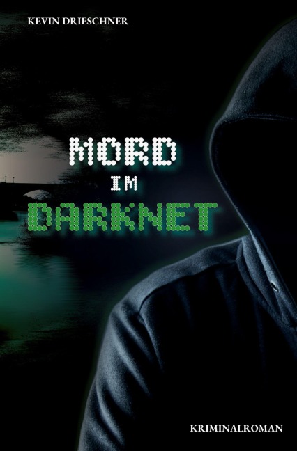Mord im Darknet - Kevin Drieschner