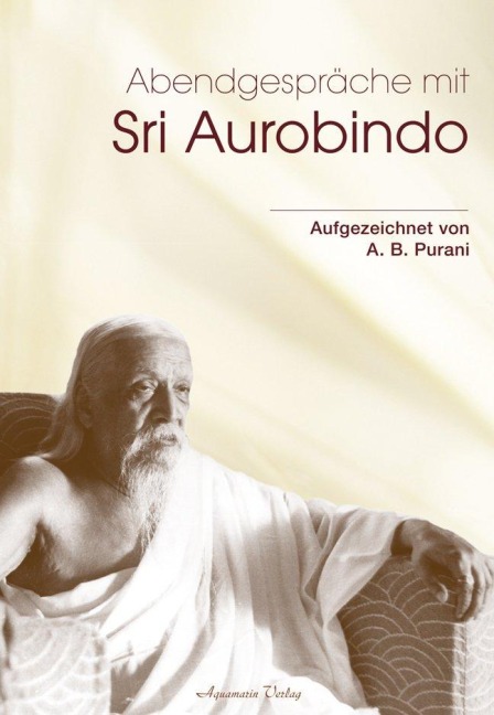 Abendgespräche mit Sri Aurobindo - A. B. Purani