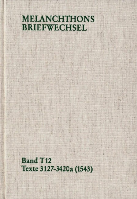 Melanchthons Briefwechsel / Band T 12: Texte 3127-3420a (1543) - Philipp Melanchthon