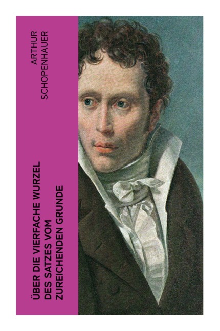 Über die vierfache Wurzel des Satzes vom zureichenden Grunde - Arthur Schopenhauer