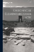 Griechische Elementargrammatik: Formenlehre - Franz Hahne