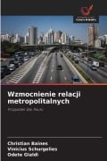 Cover-Bild zum Titel 'Wzmocnienie relacji metropolitalnych' von 'Christian Baines, Vinicius Schurgelies, Odete Gialdi'