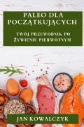 Cover-Bild zum Titel 'Paleo dla Pocz¿tkuj¿cych' von 'Jan Kowalczyk'
