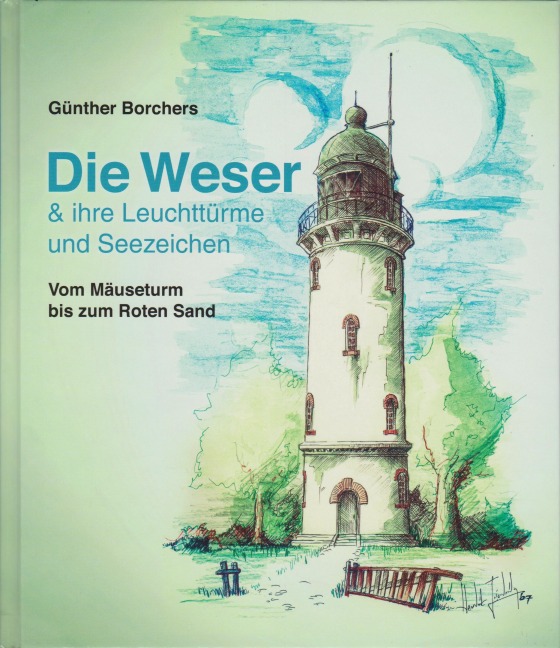 Die Weser & ihre Leuchttürme und Seezeichen - Günther Borchers