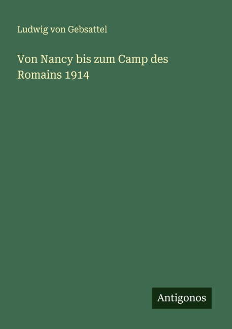 Von Nancy bis zum Camp des Romains 1914 - Ludwig Von Gebsattel