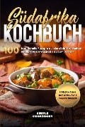 Cover-Bild zum Titel 'Südafrika Kochbuch: 100 traditionelle Rezepte aus der südafrikanischen Küche von der Vorspeise bis zum Dessert' von 'Simple Cookbooks'