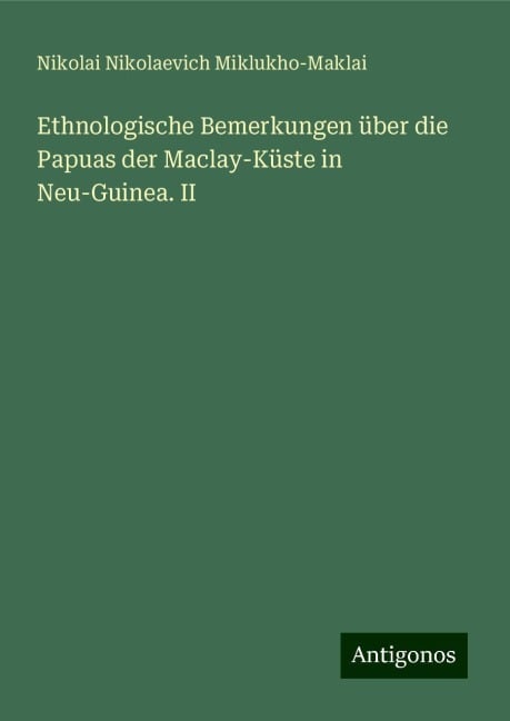 Ethnologische Bemerkungen über die Papuas der Maclay-Küste in Neu-Guinea. II - Nikolai Nikolaevich Miklukho-Maklai