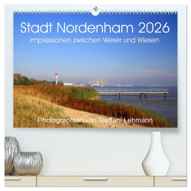 Stadt Nordenham 2026. Impressionen zwischen Weser und Wiesen (hochwertiger Premium Wandkalender 2026 DIN A2 quer), Kunstdruck in Hochglanz - Steffani Lehmann