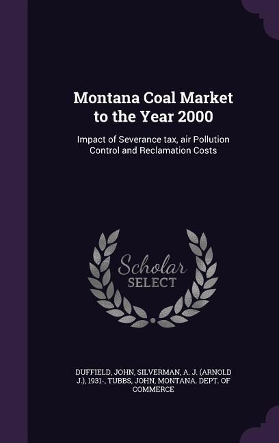 Montana Coal Market to the Year 2000 - John Duffield, A J Silverman, John Tubbs