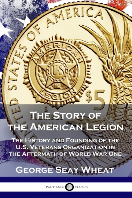 The Story of the American Legion - George Seay Wheat