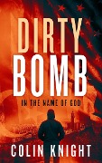 Dirty Bomb: In the name of God - Colin Knight