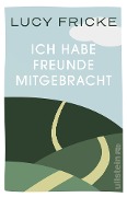 Cover-Bild zum Titel 'Ich habe Freunde mitgebracht' von 'Lucy Fricke'