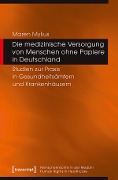 Cover-Bild zum Titel 'Die medizinische Versorgung von Menschen ohne Papiere in Deutschland' von 'Maren Mylius'