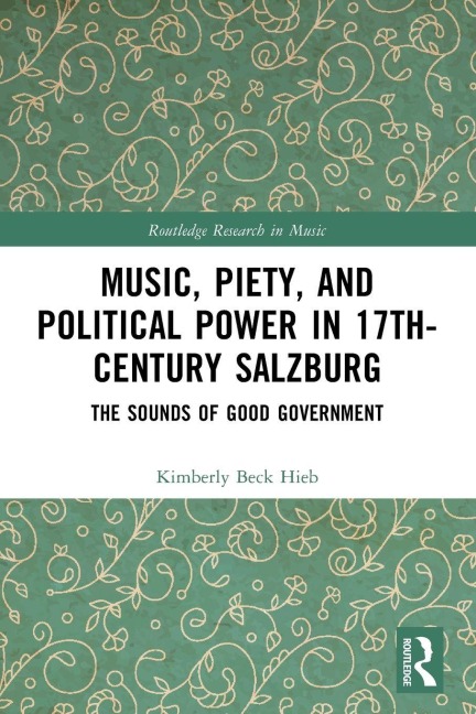 Music, Piety, and Political Power in 17th-Century Salzburg - Kimberly Beck Hieb