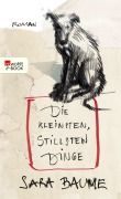 Cover-Bild zum Titel 'Die kleinsten, stillsten Dinge' von 'Sara Baume'