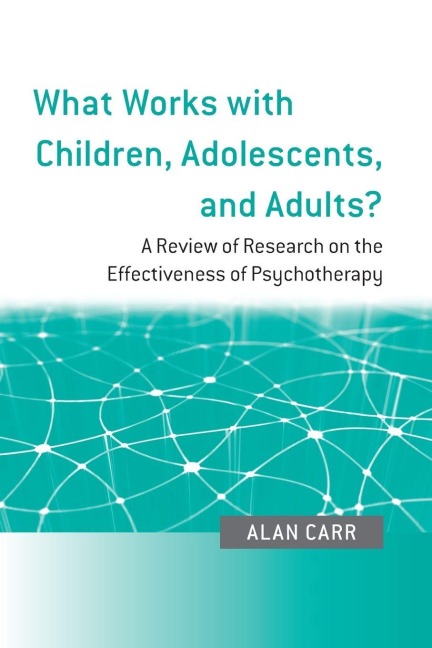What Works with Children, Adolescents, and Adults? - Alan Carr