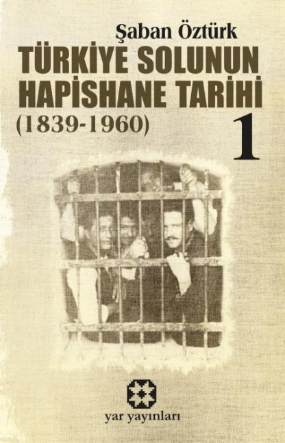 Türkiye Solunun Hapishane Tarihi 1 1839-1960 - Saban Öztürk