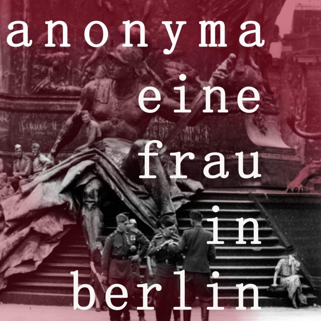 Eine Frau in Berlin - Anonyma