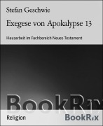 Cover-Bild zum Titel 'Exegese von Apokalypse 13' von 'Stefan Geschwie'