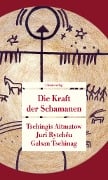 Die Kraft der Schamanen - Tschingis Aitmatow, Juri Rytchëu, Galsan Tschinag