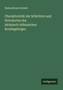 Charakteristik der Schichten und Petrefacten des sächsisch-böhmischen Kreidegebirges - Hanns Bruno Geinitz