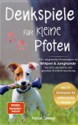 Cover-Bild zum Titel 'Denkspiele für kleine Pfoten: 100+ artgerechte Hundespiele für Welpen und Junghunde - Für eine glückliche und gesunde Hunde-Entwicklung' von 'Miriam Sommer'