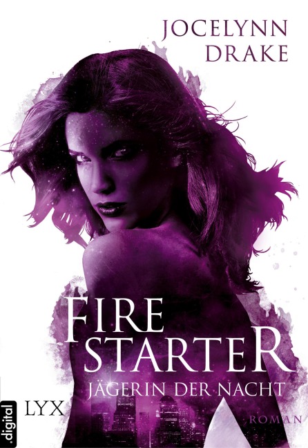 Jägerin der Nacht - Firestarter - Jocelynn Drake