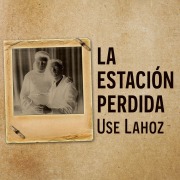 Cover-Bild zum Titel 'La estación perdida' von 'Use Lahoz'