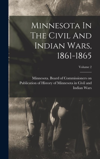 Minnesota In The Civil And Indian Wars, 1861-1865; Volume 2 - 