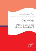 Cover-Bild zum Titel 'Das Nichts: Oder wie leer ist das Quantenfeldvakuum?' von 'Anna-Vanadis Faix'