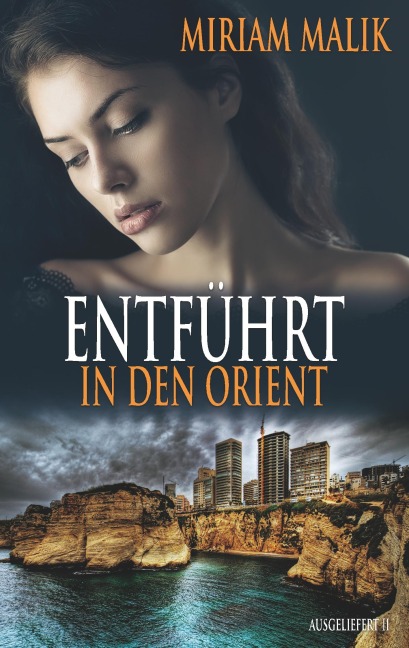Entführt in den Orient - Miriam Malik