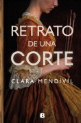 Cover-Bild zum Titel 'Retrato de Una Corte / Portrait of a Court' von 'Clara Mendívil'