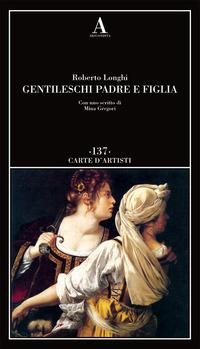 Gentileschi. Padre e figlia - Roberto Longhi