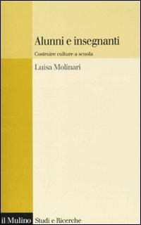 Alunni e insegnanti. Costruire culture a scuola - Luisa Molinari