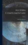 Cover-Bild zum Titel 'Algebra Complementare; Volume 1' von 'Salvatore Pincherle'