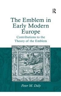 The Emblem in Early Modern Europe - Peter M. Daly
